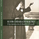 Suor Chiara Di Mauro. Una mistica tra il chiostro e il secolo